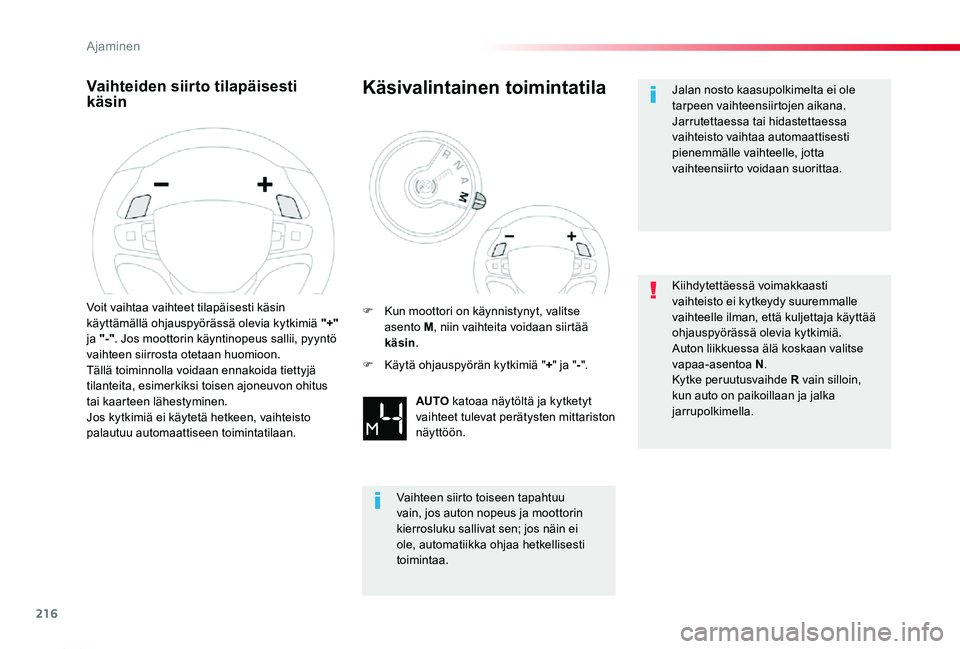 TOYOTA PROACE 2020 Omistajan Käsikirja (in Finnish) 216
Proace_fi_Chap06_conduite_ed2019_V02
Vaihteiden siirto tilapäisesti käsin
Voit vaihtaa vaihteet tilapäisesti käsin käyttämällä ohjauspyörässä olevia kytkimiä "+" ja "-" TOYOTA PROACE 2020 Omistajan Käsikirja (in Finnish) 216
Proace_fi_Chap06_conduite_ed2019_V02
Vaihteiden siirto tilapäisesti käsin
Voit vaihtaa vaihteet tilapäisesti käsin käyttämällä ohjauspyörässä olevia kytkimiä "+" ja "-"