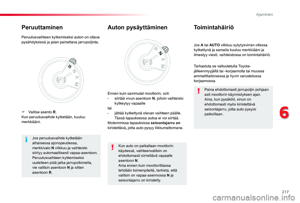 TOYOTA PROACE 2020 Omistajan Käsikirja (in Finnish) 217
Proace_fi_Chap06_conduite_ed2019_V02
Jos A tai AUTO vilkkuu sytytysvirran ollessa kytkettynä ja samalla kuuluu merkkiääni ja ilmestyy viesti, vaihteistossa on toimintahäiriö.
Toimintahäiriö TOYOTA PROACE 2020 Omistajan Käsikirja (in Finnish) 217
Proace_fi_Chap06_conduite_ed2019_V02
Jos A tai AUTO vilkkuu sytytysvirran ollessa kytkettynä ja samalla kuuluu merkkiääni ja ilmestyy viesti, vaihteistossa on toimintahäiriö.
Toimintahäiriö