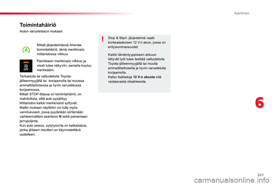 TOYOTA PROACE 2020 Omistajan Käsikirja (in Finnish) 221
Proace_fi_Chap06_conduite_ed2019_V02
Toimintahäiriö
Auton varustetason mukaan:
Tarkastuta se valtuutetulla Toyota-jälleenmyyjällä tai -korjaamolla tai muussa ammattitaitoisessa ja hyvin varus TOYOTA PROACE 2020 Omistajan Käsikirja (in Finnish) 221
Proace_fi_Chap06_conduite_ed2019_V02
Toimintahäiriö
Auton varustetason mukaan:
Tarkastuta se valtuutetulla Toyota-jälleenmyyjällä tai -korjaamolla tai muussa ammattitaitoisessa ja hyvin varus