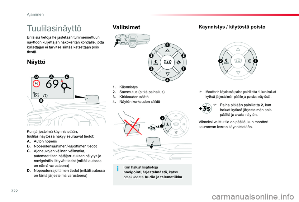 TOYOTA PROACE 2020 Omistajan Käsikirja (in Finnish) 222
Proace_fi_Chap06_conduite_ed2019_V02
1. Käynnistys2. Sammutus (pitkä painallus)3. Kirkkauden säätö4. Näytön korkeuden säätö
Kun järjestelmä käynnistetään, tuulilasinäytössä näk TOYOTA PROACE 2020 Omistajan Käsikirja (in Finnish) 222
Proace_fi_Chap06_conduite_ed2019_V02
1. Käynnistys2. Sammutus (pitkä painallus)3. Kirkkauden säätö4. Näytön korkeuden säätö
Kun järjestelmä käynnistetään, tuulilasinäytössä näk
