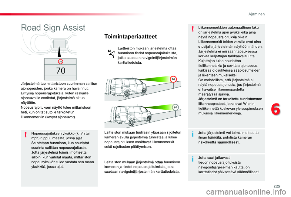 TOYOTA PROACE 2020 Omistajan Käsikirja (in Finnish) 225
Proace_fi_Chap06_conduite_ed2019_V02
Road Sign Assist
Järjestelmä tuo mittaristoon suurimman sallitun ajonopeuden, jonka kamera on havainnut.Erityisiä nopeusrajoituksia, kuten raskaille ajoneuv TOYOTA PROACE 2020 Omistajan Käsikirja (in Finnish) 225
Proace_fi_Chap06_conduite_ed2019_V02
Road Sign Assist
Järjestelmä tuo mittaristoon suurimman sallitun ajonopeuden, jonka kamera on havainnut.Erityisiä nopeusrajoituksia, kuten raskaille ajoneuv