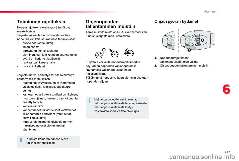TOYOTA PROACE 2020 Omistajan Käsikirja (in Finnish) 227
Proace_fi_Chap06_conduite_ed2019_V02
Ohjenopeuden
tallentaminen muistiin
Tämä muistitoiminto on RSA-liikennemerkkien tunnistusjärjestelmän lisätoiminto.
Kuljettaja voi valita nopeusrajoitusm TOYOTA PROACE 2020 Omistajan Käsikirja (in Finnish) 227
Proace_fi_Chap06_conduite_ed2019_V02
Ohjenopeuden
tallentaminen muistiin
Tämä muistitoiminto on RSA-liikennemerkkien tunnistusjärjestelmän lisätoiminto.
Kuljettaja voi valita nopeusrajoitusm