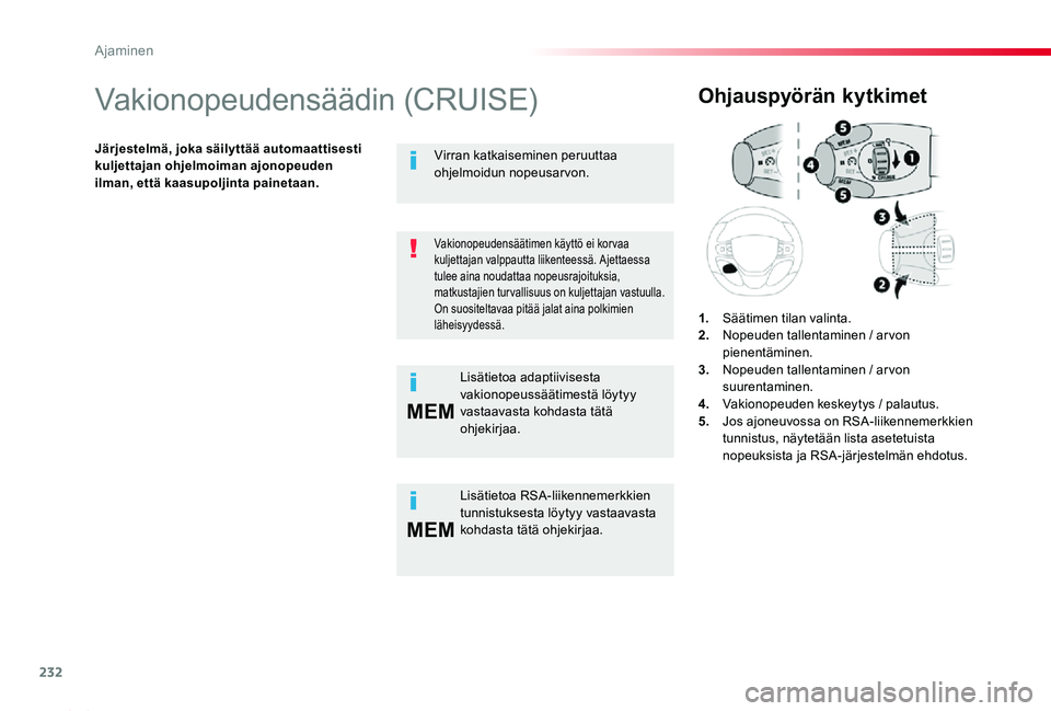 TOYOTA PROACE 2020 Omistajan Käsikirja (in Finnish) 232
MEM
MEM
Proace_fi_Chap06_conduite_ed2019_V02
Vakionopeudensäädin (CRUISE)
Järjestelmä, joka säilyttää automaattisesti kuljettajan ohjelmoiman ajonopeuden ilman, että kaasupoljinta painetaa TOYOTA PROACE 2020 Omistajan Käsikirja (in Finnish) 232
MEM
MEM
Proace_fi_Chap06_conduite_ed2019_V02
Vakionopeudensäädin (CRUISE)
Järjestelmä, joka säilyttää automaattisesti kuljettajan ohjelmoiman ajonopeuden ilman, että kaasupoljinta painetaa