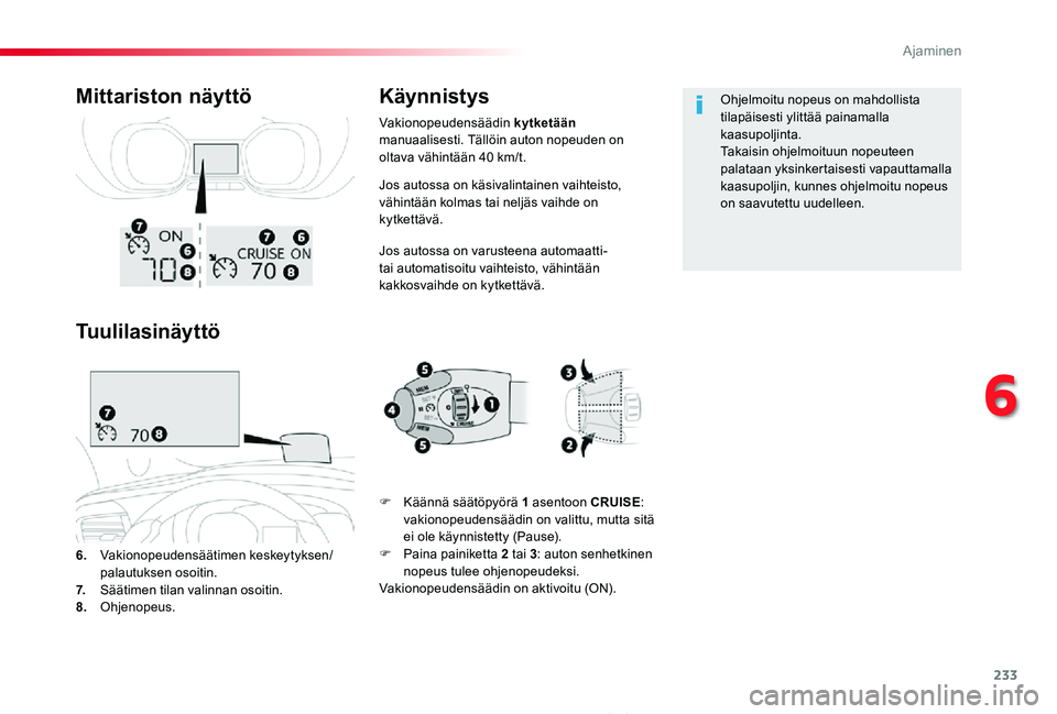 TOYOTA PROACE 2020 Omistajan Käsikirja (in Finnish) 233
Proace_fi_Chap06_conduite_ed2019_V02
Jos autossa on käsivalintainen vaihteisto, vähintään kolmas tai neljäs vaihde on kytkettävä.
Jos autossa on varusteena automaatti- tai automatisoitu vai TOYOTA PROACE 2020 Omistajan Käsikirja (in Finnish) 233
Proace_fi_Chap06_conduite_ed2019_V02
Jos autossa on käsivalintainen vaihteisto, vähintään kolmas tai neljäs vaihde on kytkettävä.
Jos autossa on varusteena automaatti- tai automatisoitu vai