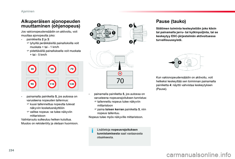 TOYOTA PROACE 2020 Omistajan Käsikirja (in Finnish) 234
Proace_fi_Chap06_conduite_ed2019_V02
Pause (tauko)
Säätimen toiminta keskeytetään joko käsin tai painamalla jarru- tai kytkinpoljinta, tai se keskeytyy ESC-järjestelmän aktivoituessa turval TOYOTA PROACE 2020 Omistajan Käsikirja (in Finnish) 234
Proace_fi_Chap06_conduite_ed2019_V02
Pause (tauko)
Säätimen toiminta keskeytetään joko käsin tai painamalla jarru- tai kytkinpoljinta, tai se keskeytyy ESC-järjestelmän aktivoituessa turval