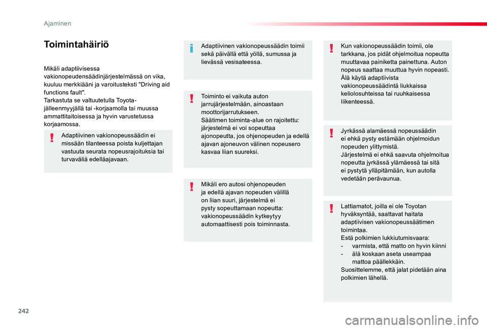 TOYOTA PROACE 2020 Omistajan Käsikirja (in Finnish) 242
Proace_fi_Chap06_conduite_ed2019_V02
Mikäli adaptiivisessa vakionopeudensäädinjärjestelmässä on vika, kuuluu merkkiääni ja varoitusteksti "Driving aid functions fault".Tarkastuta s TOYOTA PROACE 2020 Omistajan Käsikirja (in Finnish) 242
Proace_fi_Chap06_conduite_ed2019_V02
Mikäli adaptiivisessa vakionopeudensäädinjärjestelmässä on vika, kuuluu merkkiääni ja varoitusteksti "Driving aid functions fault".Tarkastuta s