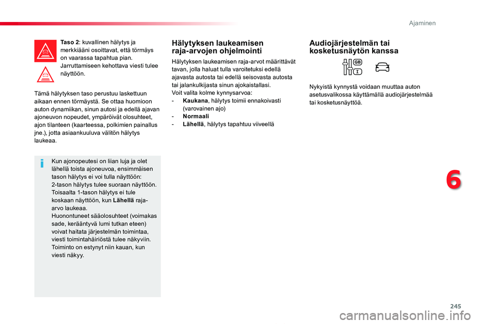 TOYOTA PROACE 2020 Omistajan Käsikirja (in Finnish) 245
Proace_fi_Chap06_conduite_ed2019_V02
Tämä hälytyksen taso perustuu laskettuun aikaan ennen törmäystä. Se ottaa huomioon auton dynamiikan, sinun autosi ja edellä ajavan ajoneuvon nopeudet, y TOYOTA PROACE 2020 Omistajan Käsikirja (in Finnish) 245
Proace_fi_Chap06_conduite_ed2019_V02
Tämä hälytyksen taso perustuu laskettuun aikaan ennen törmäystä. Se ottaa huomioon auton dynamiikan, sinun autosi ja edellä ajavan ajoneuvon nopeudet, y