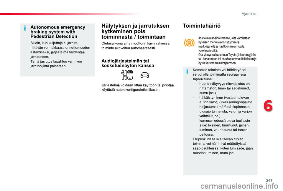 TOYOTA PROACE 2020 Omistajan Käsikirja (in Finnish) 247
Proace_fi_Chap06_conduite_ed2019_V02
Hälytyksen ja jarrutuksen
kytkeminen pois
toiminnasta / toimintaan
Oletusarvona aina moottorin käynnistyessä toiminto aktivoituu automaattisesti.
Autonomo TOYOTA PROACE 2020 Omistajan Käsikirja (in Finnish) 247
Proace_fi_Chap06_conduite_ed2019_V02
Hälytyksen ja jarrutuksen
kytkeminen pois
toiminnasta / toimintaan
Oletusarvona aina moottorin käynnistyessä toiminto aktivoituu automaattisesti.
Autonomo