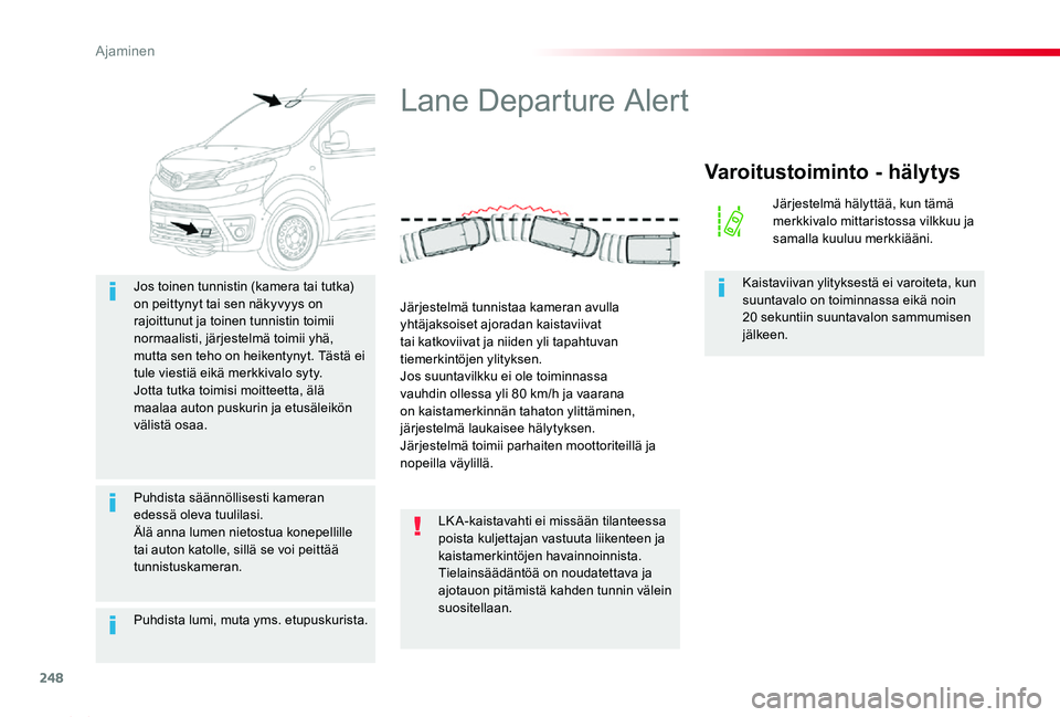 TOYOTA PROACE 2020 Omistajan Käsikirja (in Finnish) 248
Proace_fi_Chap06_conduite_ed2019_V02
Puhdista lumi, muta yms. etupuskurista.
Jos toinen tunnistin (kamera tai tutka) on peittynyt tai sen näkyvyys on rajoittunut ja toinen tunnistin toimii normaa TOYOTA PROACE 2020 Omistajan Käsikirja (in Finnish) 248
Proace_fi_Chap06_conduite_ed2019_V02
Puhdista lumi, muta yms. etupuskurista.
Jos toinen tunnistin (kamera tai tutka) on peittynyt tai sen näkyvyys on rajoittunut ja toinen tunnistin toimii normaa