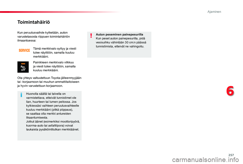 TOYOTA PROACE 2020 Omistajan Käsikirja (in Finnish) 257
Proace_fi_Chap06_conduite_ed2019_V02
Kun peruutusvaihde kytketään, auton varustetasosta riippuen toimintahäiriön ilmaantuessa:
Ota yhteys valtuutettuun Toyota-jälleenmyyjään tai -korjaamoon TOYOTA PROACE 2020 Omistajan Käsikirja (in Finnish) 257
Proace_fi_Chap06_conduite_ed2019_V02
Kun peruutusvaihde kytketään, auton varustetasosta riippuen toimintahäiriön ilmaantuessa:
Ota yhteys valtuutettuun Toyota-jälleenmyyjään tai -korjaamoon