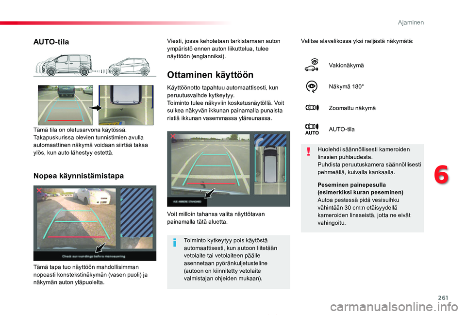 TOYOTA PROACE 2020 Omistajan Käsikirja (in Finnish) 261
Proace_fi_Chap06_conduite_ed2019_V02
Ottaminen käyttöön
Käyttöönotto tapahtuu automaattisesti, kun peruutusvaihde kytkeytyy.Toiminto tulee näkyviin kosketusnäytöllä. Voit sulkea näkyvä TOYOTA PROACE 2020 Omistajan Käsikirja (in Finnish) 261
Proace_fi_Chap06_conduite_ed2019_V02
Ottaminen käyttöön
Käyttöönotto tapahtuu automaattisesti, kun peruutusvaihde kytkeytyy.Toiminto tulee näkyviin kosketusnäytöllä. Voit sulkea näkyvä