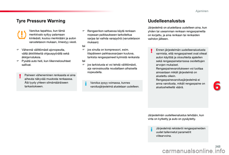 TOYOTA PROACE 2020 Omistajan Käsikirja (in Finnish) 263
Proace_fi_Chap06_conduite_ed2019_V02
Tyre Pressure WarningUudelleenalustus
Ennen järjestelmän uudelleenalustusta varmista, että rengaspaineet ovat oikeat auton käyttöä ja olosuhteita ajatell TOYOTA PROACE 2020 Omistajan Käsikirja (in Finnish) 263
Proace_fi_Chap06_conduite_ed2019_V02
Tyre Pressure WarningUudelleenalustus
Ennen järjestelmän uudelleenalustusta varmista, että rengaspaineet ovat oikeat auton käyttöä ja olosuhteita ajatell