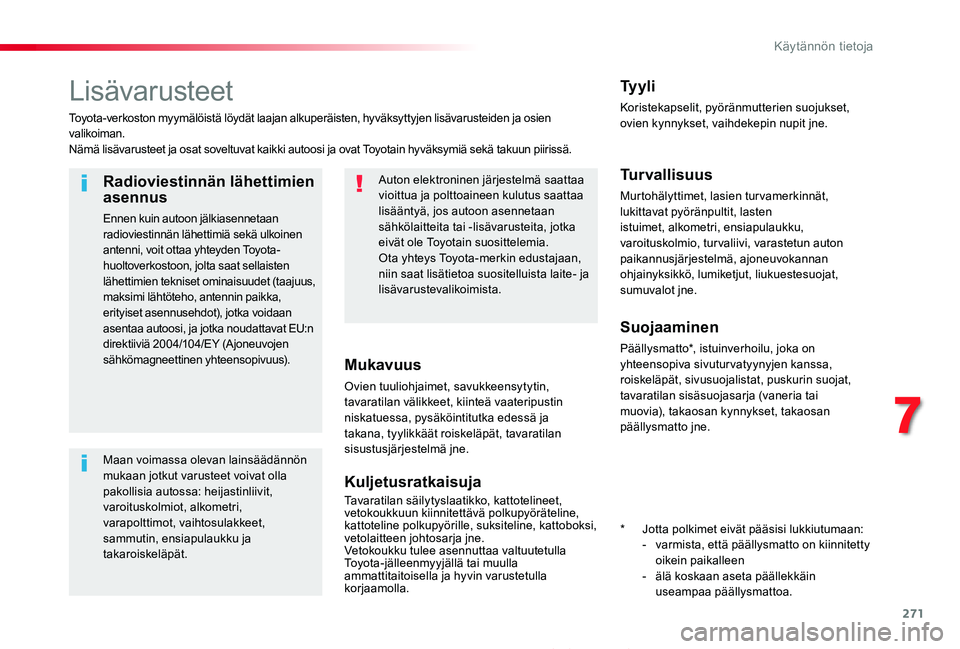TOYOTA PROACE 2020 Omistajan Käsikirja (in Finnish) 271
Proace_fi_Chap07_info-pratiques_ed2019_V02
Lisävarusteet
Toyota-verkoston myymälöistä löydät laajan alkuperäisten, hyväksyttyjen lisävarusteiden ja osien valikoiman.Nämä lisävarusteet TOYOTA PROACE 2020 Omistajan Käsikirja (in Finnish) 271
Proace_fi_Chap07_info-pratiques_ed2019_V02
Lisävarusteet
Toyota-verkoston myymälöistä löydät laajan alkuperäisten, hyväksyttyjen lisävarusteiden ja osien valikoiman.Nämä lisävarusteet