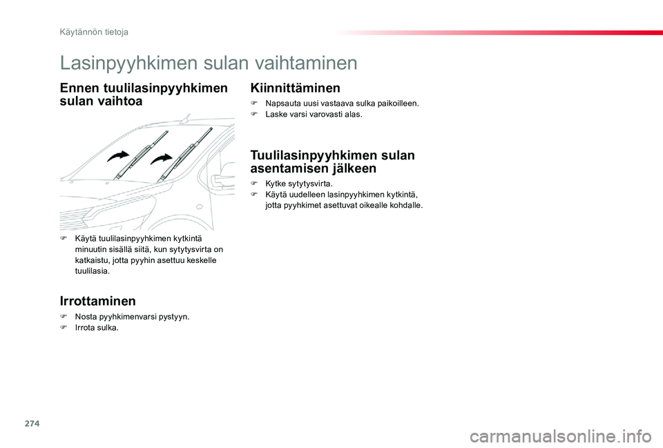 TOYOTA PROACE 2020 Omistajan Käsikirja (in Finnish) 274
Proace_fi_Chap07_info-pratiques_ed2019_V02
Lasinpyyhkimen sulan vaihtaminen
Ennen tuulilasinpyyhkimen
sulan vaihtoa
Irrottaminen
F Nosta pyyhkimenvarsi pystyyn.F Irrota sulka.
Kiinnittäminen
F N TOYOTA PROACE 2020 Omistajan Käsikirja (in Finnish) 274
Proace_fi_Chap07_info-pratiques_ed2019_V02
Lasinpyyhkimen sulan vaihtaminen
Ennen tuulilasinpyyhkimen
sulan vaihtoa
Irrottaminen
F Nosta pyyhkimenvarsi pystyyn.F Irrota sulka.
Kiinnittäminen
F N