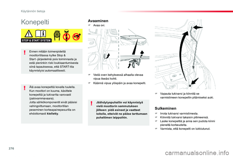 TOYOTA PROACE 2020 Omistajan Käsikirja (in Finnish) 276
Proace_fi_Chap07_info-pratiques_ed2019_V02
KonepeltiAvaaminen
Sulkeminen
F Irrota tukivarsi varmistimesta.F Kiiinnitä tukivarsi takaisin pitimeensä.F Laske konepeltiä ja anna sen pudota kiinni TOYOTA PROACE 2020 Omistajan Käsikirja (in Finnish) 276
Proace_fi_Chap07_info-pratiques_ed2019_V02
KonepeltiAvaaminen
Sulkeminen
F Irrota tukivarsi varmistimesta.F Kiiinnitä tukivarsi takaisin pitimeensä.F Laske konepeltiä ja anna sen pudota kiinni