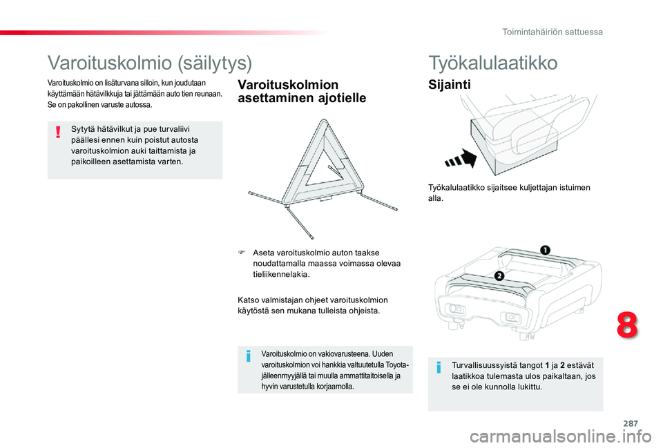 TOYOTA PROACE 2020 Omistajan Käsikirja (in Finnish) 287
Proace_fi_Chap08_En-cas-de-panne_ed2019_V02
Varoituskolmio (säilytys)
Sytytä hätävilkut ja pue tur valiivi päällesi ennen kuin poistut autosta varoituskolmion auki taittamista ja paikoilleen TOYOTA PROACE 2020 Omistajan Käsikirja (in Finnish) 287
Proace_fi_Chap08_En-cas-de-panne_ed2019_V02
Varoituskolmio (säilytys)
Sytytä hätävilkut ja pue tur valiivi päällesi ennen kuin poistut autosta varoituskolmion auki taittamista ja paikoilleen