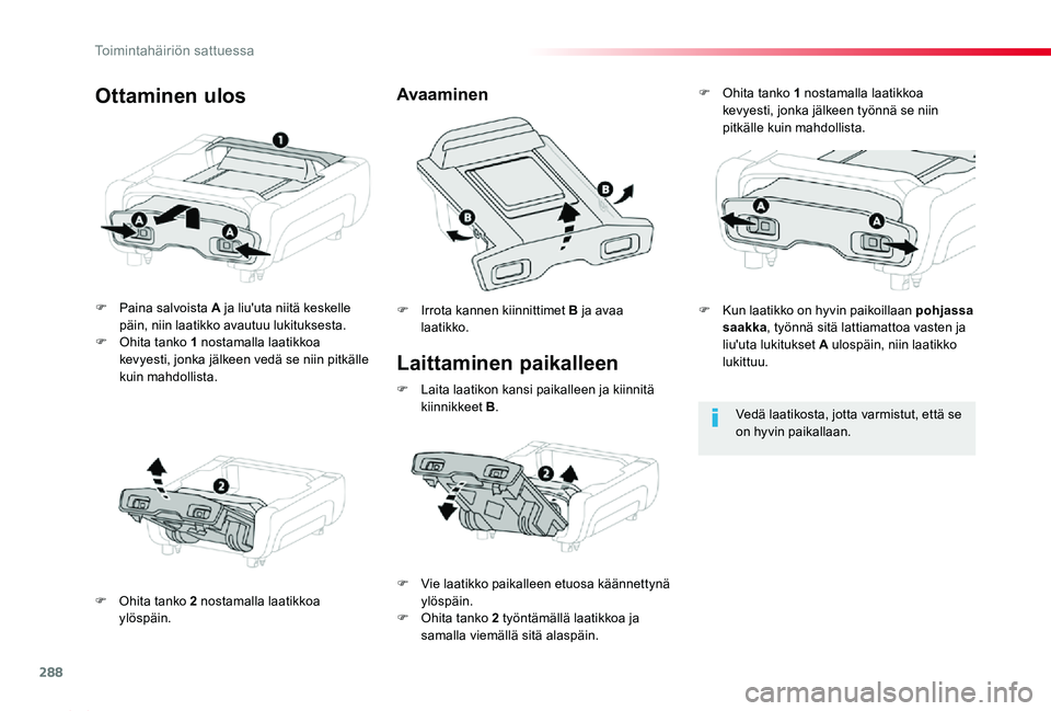 TOYOTA PROACE 2020 Omistajan Käsikirja (in Finnish) 288
Proace_fi_Chap08_En-cas-de-panne_ed2019_V02
Laittaminen paikalleen
F Paina salvoista A ja liu'uta niitä keskelle päin, niin laatikko avautuu lukituksesta.F Ohita tanko 1 nostamalla laatikkoa TOYOTA PROACE 2020 Omistajan Käsikirja (in Finnish) 288
Proace_fi_Chap08_En-cas-de-panne_ed2019_V02
Laittaminen paikalleen
F Paina salvoista A ja liu'uta niitä keskelle päin, niin laatikko avautuu lukituksesta.F Ohita tanko 1 nostamalla laatikkoa