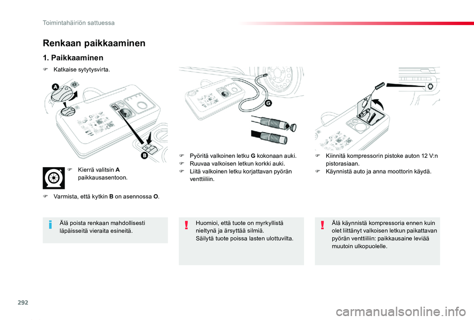 TOYOTA PROACE 2020 Omistajan Käsikirja (in Finnish) 292
Proace_fi_Chap08_En-cas-de-panne_ed2019_V02
Renkaan paikkaaminen
1. Paikkaaminen
F Pyöritä valkoinen letku G kokonaan auki.F Ruuvaa valkoisen letkun korkki auki.F Liitä valkoinen letku korjatta TOYOTA PROACE 2020 Omistajan Käsikirja (in Finnish) 292
Proace_fi_Chap08_En-cas-de-panne_ed2019_V02
Renkaan paikkaaminen
1. Paikkaaminen
F Pyöritä valkoinen letku G kokonaan auki.F Ruuvaa valkoisen letkun korkki auki.F Liitä valkoinen letku korjatta