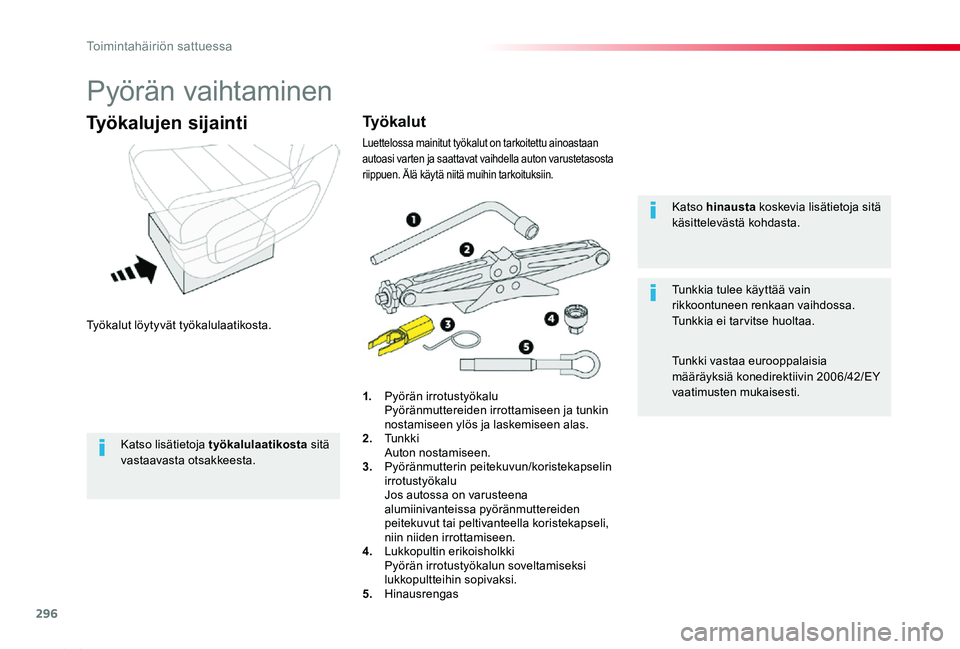 TOYOTA PROACE 2020 Omistajan Käsikirja (in Finnish) 296
Proace_fi_Chap08_En-cas-de-panne_ed2019_V02
Pyörän vaihtaminen
Työkalut löytyvät työkalulaatikosta.
Työkalujen sijainti
1. Pyörän irrotustyökalu Pyöränmuttereiden irrottamiseen ja tun TOYOTA PROACE 2020 Omistajan Käsikirja (in Finnish) 296
Proace_fi_Chap08_En-cas-de-panne_ed2019_V02
Pyörän vaihtaminen
Työkalut löytyvät työkalulaatikosta.
Työkalujen sijainti
1. Pyörän irrotustyökalu Pyöränmuttereiden irrottamiseen ja tun
