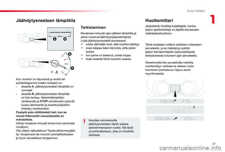 TOYOTA PROACE 2020 Omistajan Käsikirja (in Finnish) 31
Kun moottori on käynnissä ja osoitin tai pylväsdiagrammi (mallin mukaan) on:- alueella A, jäähdytysnesteen lämpötila on normaali- alueella B, jäähdytysnesteen lämpötila on liian korkea. TOYOTA PROACE 2020 Omistajan Käsikirja (in Finnish) 31
Kun moottori on käynnissä ja osoitin tai pylväsdiagrammi (mallin mukaan) on:- alueella A, jäähdytysnesteen lämpötila on normaali- alueella B, jäähdytysnesteen lämpötila on liian korkea.