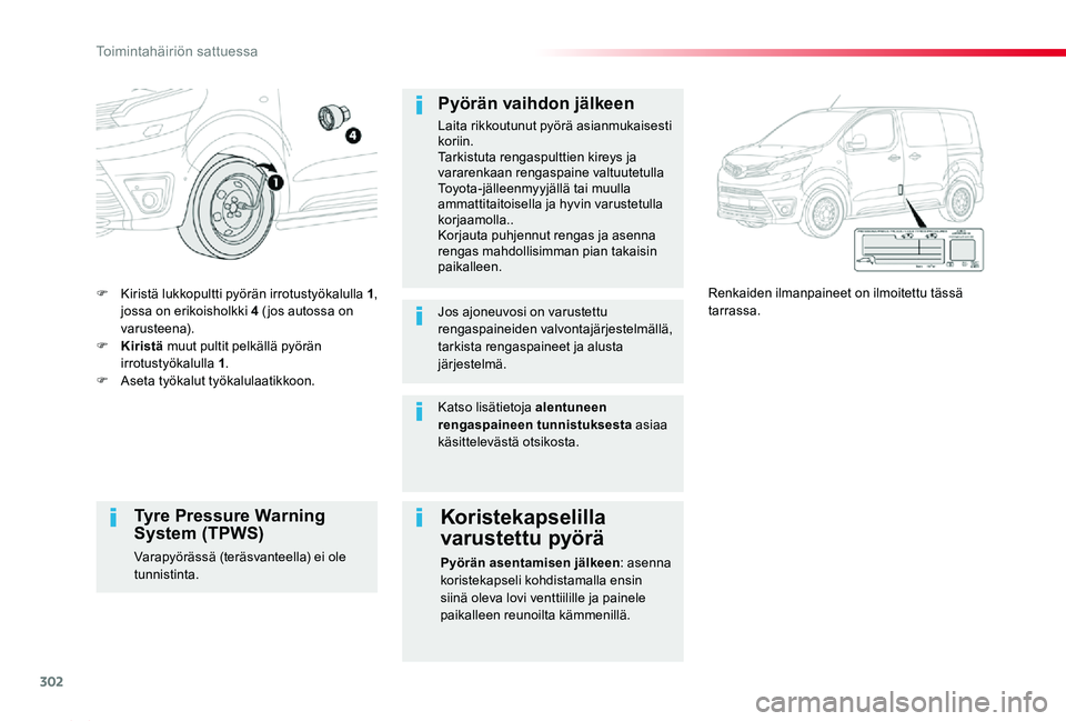 TOYOTA PROACE 2020 Omistajan Käsikirja (in Finnish) 302
Proace_fi_Chap08_En-cas-de-panne_ed2019_V02
F Kiristä lukkopultti pyörän irrotustyökalulla 1, jossa on erikoisholkki 4 (jos autossa on varusteena).F Kiristä muut pultit pelkällä pyörän i TOYOTA PROACE 2020 Omistajan Käsikirja (in Finnish) 302
Proace_fi_Chap08_En-cas-de-panne_ed2019_V02
F Kiristä lukkopultti pyörän irrotustyökalulla 1, jossa on erikoisholkki 4 (jos autossa on varusteena).F Kiristä muut pultit pelkällä pyörän i