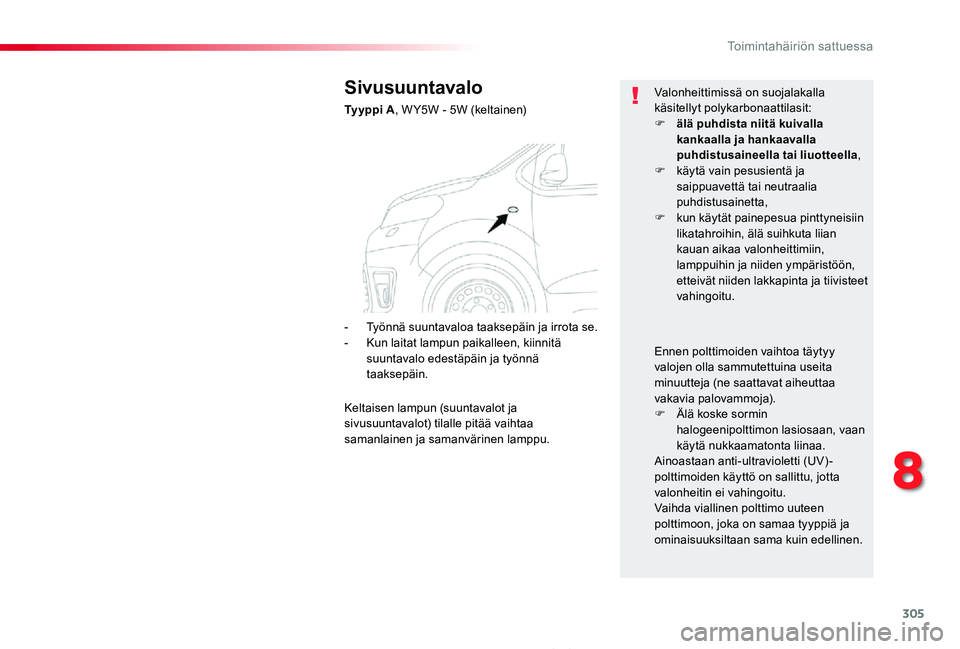 TOYOTA PROACE 2020 Omistajan Käsikirja (in Finnish) 305
Proace_fi_Chap08_En-cas-de-panne_ed2019_V02
Sivusuuntavalo
Ty y p p i A, W Y5W - 5W (keltainen)
Valonheittimissä on suojalakalla käsitellyt polykarbonaattilasit:F älä puhdista niitä kuivalla TOYOTA PROACE 2020 Omistajan Käsikirja (in Finnish) 305
Proace_fi_Chap08_En-cas-de-panne_ed2019_V02
Sivusuuntavalo
Ty y p p i A, W Y5W - 5W (keltainen)
Valonheittimissä on suojalakalla käsitellyt polykarbonaattilasit:F älä puhdista niitä kuivalla