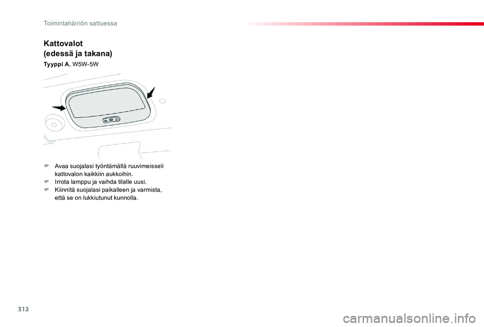 TOYOTA PROACE 2020 Omistajan Käsikirja (in Finnish) 312
Proace_fi_Chap08_En-cas-de-panne_ed2019_V02
Kattovalot
(edessä ja takana)
Ty y p p i A, W5W-5W
F Avaa suojalasi työntämällä ruuvimeisseli kattovalon kaikkiin aukkoihin.F Irrota lamppu ja vai TOYOTA PROACE 2020 Omistajan Käsikirja (in Finnish) 312
Proace_fi_Chap08_En-cas-de-panne_ed2019_V02
Kattovalot
(edessä ja takana)
Ty y p p i A, W5W-5W
F Avaa suojalasi työntämällä ruuvimeisseli kattovalon kaikkiin aukkoihin.F Irrota lamppu ja vai