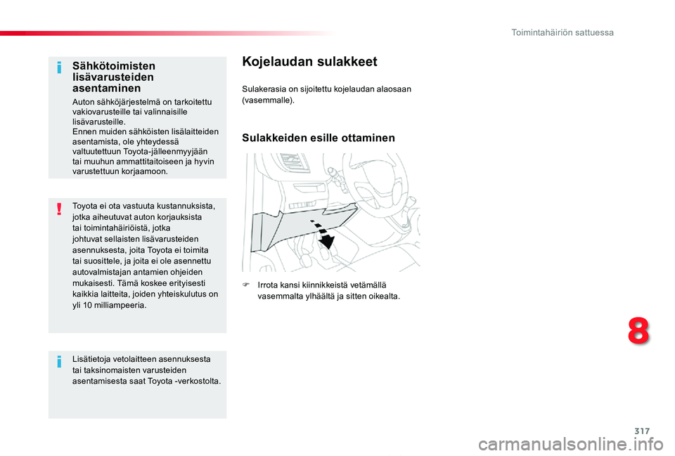 TOYOTA PROACE 2020 Omistajan Käsikirja (in Finnish) 317
Proace_fi_Chap08_En-cas-de-panne_ed2019_V02
Toyota ei ota vastuuta kustannuksista, jotka aiheutuvat auton korjauksista tai toimintahäiriöistä, jotka johtuvat sellaisten lisävarusteiden asennuk TOYOTA PROACE 2020 Omistajan Käsikirja (in Finnish) 317
Proace_fi_Chap08_En-cas-de-panne_ed2019_V02
Toyota ei ota vastuuta kustannuksista, jotka aiheutuvat auton korjauksista tai toimintahäiriöistä, jotka johtuvat sellaisten lisävarusteiden asennuk