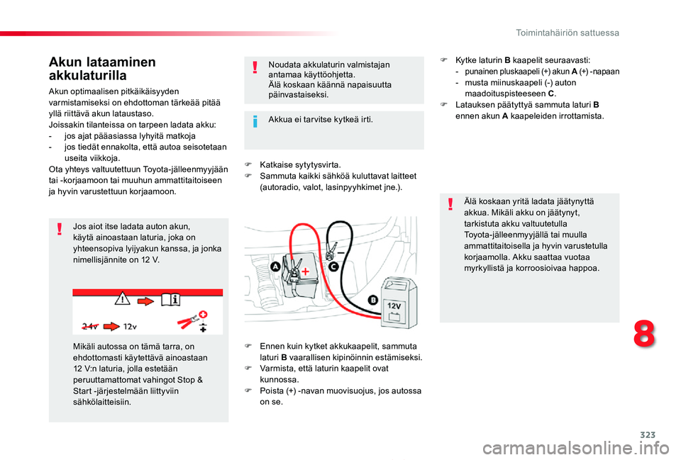TOYOTA PROACE 2020 Omistajan Käsikirja (in Finnish) 323
Proace_fi_Chap08_En-cas-de-panne_ed2019_V02
Akun optimaalisen pitkäikäisyyden varmistamiseksi on ehdottoman tärkeää pitää yllä riittävä akun lataustaso.Joissakin tilanteissa on tarpeen l TOYOTA PROACE 2020 Omistajan Käsikirja (in Finnish) 323
Proace_fi_Chap08_En-cas-de-panne_ed2019_V02
Akun optimaalisen pitkäikäisyyden varmistamiseksi on ehdottoman tärkeää pitää yllä riittävä akun lataustaso.Joissakin tilanteissa on tarpeen l