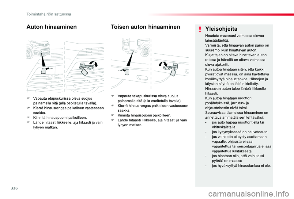 TOYOTA PROACE 2020 Omistajan Käsikirja (in Finnish) 326
Proace_fi_Chap08_En-cas-de-panne_ed2019_V02
F Vapauta etupuskurissa oleva suojus painamalla sitä (alla osoitetulla tavalla).F Kierrä hinausrengas paikalleen vasteeseen saakka.F Kiinnitä hinausp TOYOTA PROACE 2020 Omistajan Käsikirja (in Finnish) 326
Proace_fi_Chap08_En-cas-de-panne_ed2019_V02
F Vapauta etupuskurissa oleva suojus painamalla sitä (alla osoitetulla tavalla).F Kierrä hinausrengas paikalleen vasteeseen saakka.F Kiinnitä hinausp