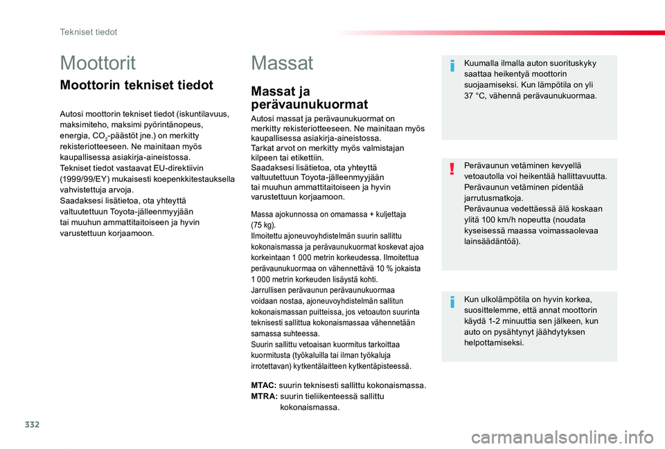 TOYOTA PROACE 2020 Omistajan Käsikirja (in Finnish) 332
Proace_fi_Chap09_caracteristiques-techniques_ed2019_V02
Moottorit
Moottorin tekniset tiedot
Autosi moottorin tekniset tiedot (iskuntilavuus, maksimiteho, maksimi pyörintänopeus, energia, CO2-pä TOYOTA PROACE 2020 Omistajan Käsikirja (in Finnish) 332
Proace_fi_Chap09_caracteristiques-techniques_ed2019_V02
Moottorit
Moottorin tekniset tiedot
Autosi moottorin tekniset tiedot (iskuntilavuus, maksimiteho, maksimi pyörintänopeus, energia, CO2-pä