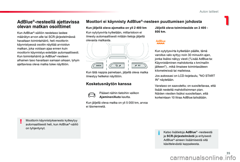 TOYOTA PROACE 2020 Omistajan Käsikirja (in Finnish) 35
AdBlue®-nesteellä ajettavissa
olevan matkan osoittimet
Kun AdBlue®-säiliön nestetaso laskee määrätyn arvon alle tai SCR-järjestelmässä havaitaan toimintahäirö, heti moottorin käynnis TOYOTA PROACE 2020 Omistajan Käsikirja (in Finnish) 35
AdBlue®-nesteellä ajettavissa
olevan matkan osoittimet
Kun AdBlue®-säiliön nestetaso laskee määrätyn arvon alle tai SCR-järjestelmässä havaitaan toimintahäirö, heti moottorin käynnis