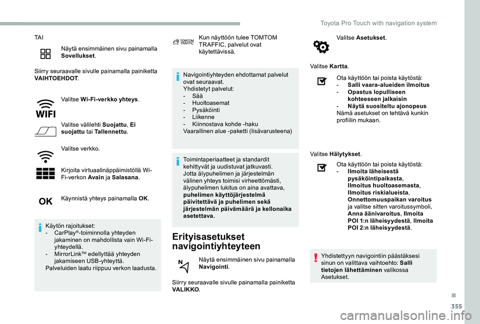 TOYOTA PROACE 2020 Omistajan Käsikirja (in Finnish) 355
TA I
Näytä ensimmäinen sivu painamalla Sovellukset.
Siirry seuraavalle sivulle painamalla painiketta VAIHTOEHDOT.
Valitse Wi-Fi-verkko yhteys.
Valitse välilehti Suojattu, Ei suojattu tai Talle TOYOTA PROACE 2020 Omistajan Käsikirja (in Finnish) 355
TA I
Näytä ensimmäinen sivu painamalla Sovellukset.
Siirry seuraavalle sivulle painamalla painiketta VAIHTOEHDOT.
Valitse Wi-Fi-verkko yhteys.
Valitse välilehti Suojattu, Ei suojattu tai Talle
