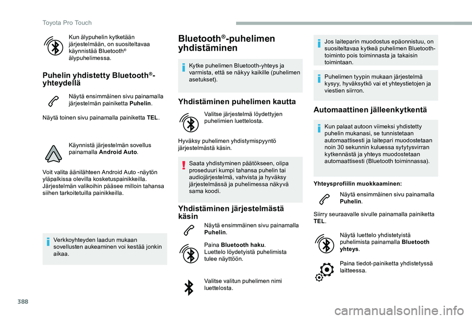 TOYOTA PROACE 2020 Omistajan Käsikirja (in Finnish) 388
Kun älypuhelin kytketään järjestelmään, on suositeltavaa käynnistää Bluetooth® älypuhelimessa.
Puhelin yhdistetty Bluetooth®-yhteydellä
Näytä ensimmäinen sivu painamalla järjestel TOYOTA PROACE 2020 Omistajan Käsikirja (in Finnish) 388
Kun älypuhelin kytketään järjestelmään, on suositeltavaa käynnistää Bluetooth® älypuhelimessa.
Puhelin yhdistetty Bluetooth®-yhteydellä
Näytä ensimmäinen sivu painamalla järjestel