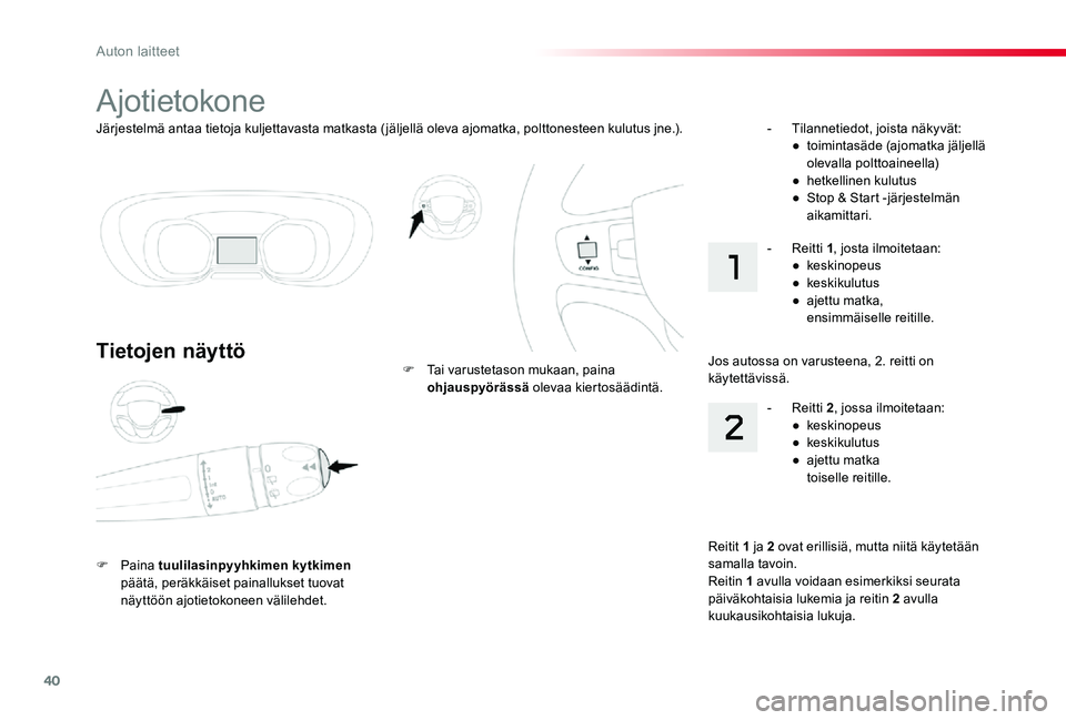TOYOTA PROACE 2020 Omistajan Käsikirja (in Finnish) 40
Järjestelmä antaa tietoja kuljettavasta matkasta (jäljellä oleva ajomatka, polttonesteen kulutus jne.).
Ajotietokone
Tietojen näyttö
F Paina tuulilasinpyyhkimen kytkimen päätä, peräkkäis TOYOTA PROACE 2020 Omistajan Käsikirja (in Finnish) 40
Järjestelmä antaa tietoja kuljettavasta matkasta (jäljellä oleva ajomatka, polttonesteen kulutus jne.).
Ajotietokone
Tietojen näyttö
F Paina tuulilasinpyyhkimen kytkimen päätä, peräkkäis