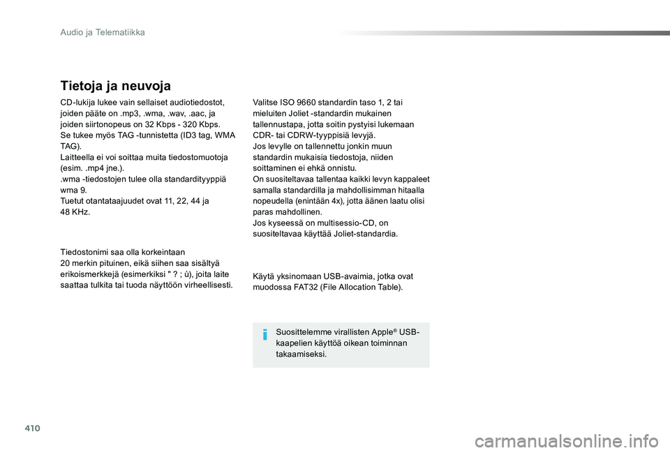 TOYOTA PROACE 2020 Omistajan Käsikirja (in Finnish) 410
Proace_fi_Chap10d_RD6_ed2019_V02
CD-lukija lukee vain sellaiset audiotiedostot, joiden pääte on .mp3, .wma, .wav, .aac, ja joiden siirtonopeus on 32 Kbps - 320 Kbps.Se tukee myös TAG -tunnistet TOYOTA PROACE 2020 Omistajan Käsikirja (in Finnish) 410
Proace_fi_Chap10d_RD6_ed2019_V02
CD-lukija lukee vain sellaiset audiotiedostot, joiden pääte on .mp3, .wma, .wav, .aac, ja joiden siirtonopeus on 32 Kbps - 320 Kbps.Se tukee myös TAG -tunnistet