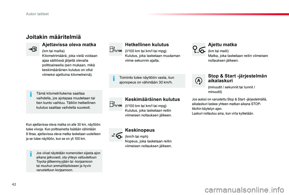 TOYOTA PROACE 2020 Omistajan Käsikirja (in Finnish) 42
Joitakin määritelmiä
Ajettavissa oleva matka
(km tai mailia)Kilometrimäärä, joka vielä voidaan ajaa säiliössä jäljellä olevalla polttoaineella (sen mukaan, mikä keskimääräinen kulut TOYOTA PROACE 2020 Omistajan Käsikirja (in Finnish) 42
Joitakin määritelmiä
Ajettavissa oleva matka
(km tai mailia)Kilometrimäärä, joka vielä voidaan ajaa säiliössä jäljellä olevalla polttoaineella (sen mukaan, mikä keskimääräinen kulut
