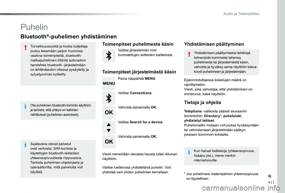 TOYOTA PROACE 2020 Omistajan Käsikirja (in Finnish) 411
Proace_fi_Chap10d_RD6_ed2019_V02
Puhelin
Bluetooth®-puhelimen yhdistäminen
Tur vallisuussyistä ja koska kuljettaja joutuu tekemään paljon huomiota vaativia toimenpiteitä, bluetooth-matkapuhe TOYOTA PROACE 2020 Omistajan Käsikirja (in Finnish) 411
Proace_fi_Chap10d_RD6_ed2019_V02
Puhelin
Bluetooth®-puhelimen yhdistäminen
Tur vallisuussyistä ja koska kuljettaja joutuu tekemään paljon huomiota vaativia toimenpiteitä, bluetooth-matkapuhe
