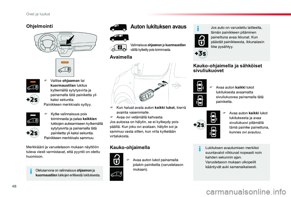 TOYOTA PROACE 2020 Omistajan Käsikirja (in Finnish) 48
Proace_fi_Chap02_ouvertures_ed2019_V02
F Valitse ohjaamon tai kuormaustilan lukitus kytkemällä sytytysvirta ja painamalla tätä painiketta yli kaksi sekuntia.Painikkeen merkkivalo syttyy.
Merkki TOYOTA PROACE 2020 Omistajan Käsikirja (in Finnish) 48
Proace_fi_Chap02_ouvertures_ed2019_V02
F Valitse ohjaamon tai kuormaustilan lukitus kytkemällä sytytysvirta ja painamalla tätä painiketta yli kaksi sekuntia.Painikkeen merkkivalo syttyy.
Merkki