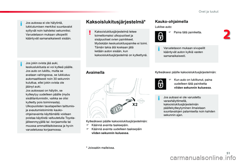 TOYOTA PROACE 2020 Omistajan Käsikirja (in Finnish) 51
Proace_fi_Chap02_ouvertures_ed2019_V02
Kaksoislukitusjärjestelmä*
Kaksoislukitusjärjestelmä tekee toimettomaksi ulkopuoliset ja sisäpuoliset ovien painikkeet.Myöskään keskuslukituspainike e TOYOTA PROACE 2020 Omistajan Käsikirja (in Finnish) 51
Proace_fi_Chap02_ouvertures_ed2019_V02
Kaksoislukitusjärjestelmä*
Kaksoislukitusjärjestelmä tekee toimettomaksi ulkopuoliset ja sisäpuoliset ovien painikkeet.Myöskään keskuslukituspainike e