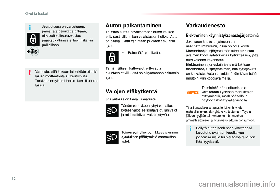 TOYOTA PROACE 2020 Omistajan Käsikirja (in Finnish) 52
Proace_fi_Chap02_ouvertures_ed2019_V02
Elektroninen käynnistyksenestojärjestelmä
Jokaiseen kauko-ohjaimeen on asennettu mikrosiru, jossa on oma koodi. Moottorinohjausjärjestelmän tulee tunnist TOYOTA PROACE 2020 Omistajan Käsikirja (in Finnish) 52
Proace_fi_Chap02_ouvertures_ed2019_V02
Elektroninen käynnistyksenestojärjestelmä
Jokaiseen kauko-ohjaimeen on asennettu mikrosiru, jossa on oma koodi. Moottorinohjausjärjestelmän tulee tunnist