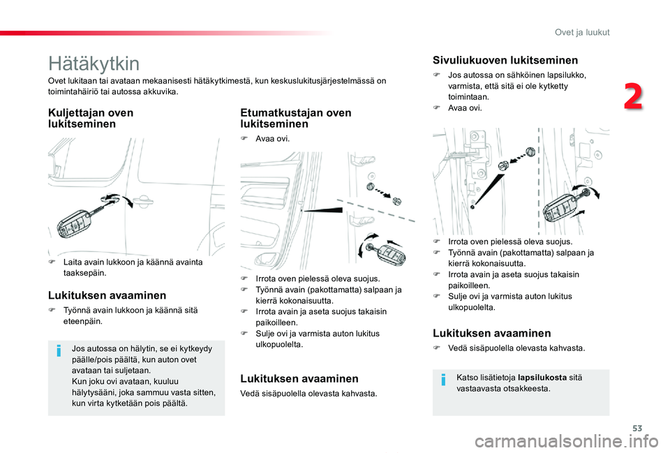 TOYOTA PROACE 2020 Omistajan Käsikirja (in Finnish) 53
Proace_fi_Chap02_ouvertures_ed2019_V02
Hätäkytkin
Kuljettajan oven lukitseminenEtumatkustajan oven lukitseminen
F Avaa ovi.
Ovet lukitaan tai avataan mekaanisesti hätäkytkimestä, kun keskuslu TOYOTA PROACE 2020 Omistajan Käsikirja (in Finnish) 53
Proace_fi_Chap02_ouvertures_ed2019_V02
Hätäkytkin
Kuljettajan oven lukitseminenEtumatkustajan oven lukitseminen
F Avaa ovi.
Ovet lukitaan tai avataan mekaanisesti hätäkytkimestä, kun keskuslu