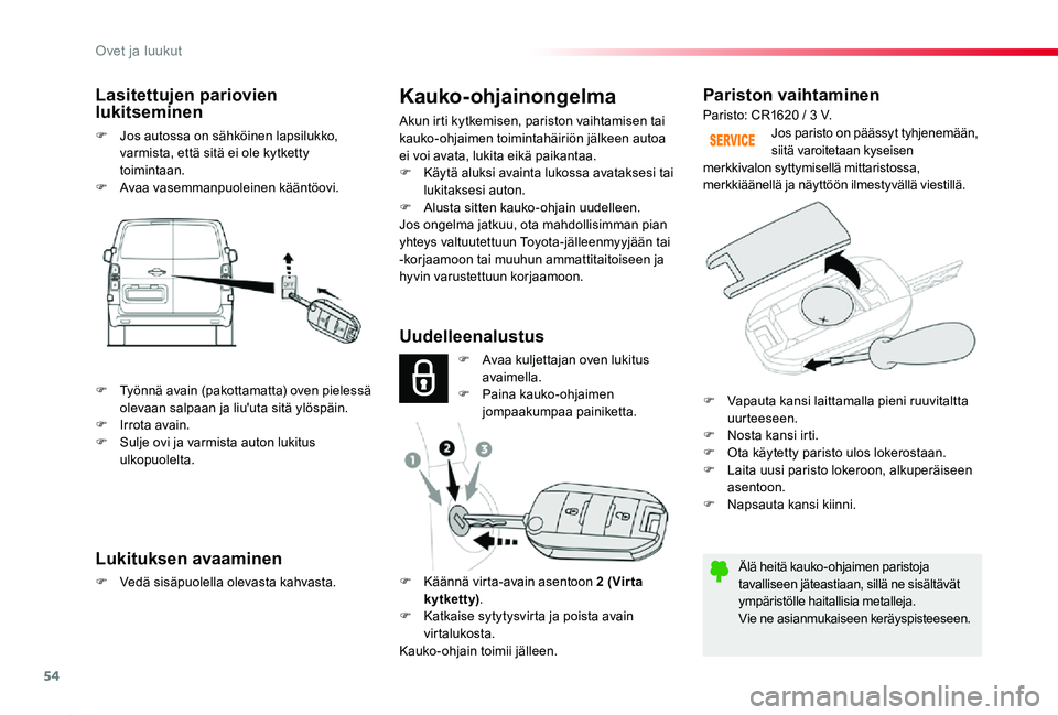 TOYOTA PROACE 2020 Omistajan Käsikirja (in Finnish) 54
Proace_fi_Chap02_ouvertures_ed2019_V02
Pariston vaihtaminen
Älä heitä kauko-ohjaimen paristoja tavalliseen jäteastiaan, sillä ne sisältävät ympäristölle haitallisia metalleja.Vie ne asian TOYOTA PROACE 2020 Omistajan Käsikirja (in Finnish) 54
Proace_fi_Chap02_ouvertures_ed2019_V02
Pariston vaihtaminen
Älä heitä kauko-ohjaimen paristoja tavalliseen jäteastiaan, sillä ne sisältävät ympäristölle haitallisia metalleja.Vie ne asian