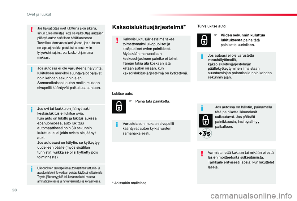 TOYOTA PROACE 2020 Omistajan Käsikirja (in Finnish) 58
Proace_fi_Chap02_ouvertures_ed2019_V02
Jos haluat pitää ovet lukittuina ajon aikana, sinun tulee muistaa, että se vaikeuttaa auttajien pääsyä auton sisätilaan hätätilanteessa.Turvallisuude TOYOTA PROACE 2020 Omistajan Käsikirja (in Finnish) 58
Proace_fi_Chap02_ouvertures_ed2019_V02
Jos haluat pitää ovet lukittuina ajon aikana, sinun tulee muistaa, että se vaikeuttaa auttajien pääsyä auton sisätilaan hätätilanteessa.Turvallisuude