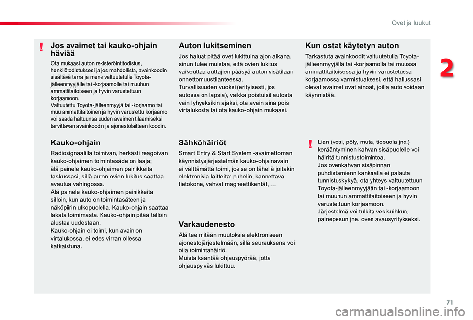 TOYOTA PROACE 2020 Omistajan Käsikirja (in Finnish) 71
Proace_fi_Chap02_ouvertures_ed2019_V02
Jos avaimet tai kauko-ohjain häviää
Ota mukaasi auton rekisteröintitodistus, henkilötodistuksesi ja jos mahdollista, avainkoodin sisältävä tarra ja me TOYOTA PROACE 2020 Omistajan Käsikirja (in Finnish) 71
Proace_fi_Chap02_ouvertures_ed2019_V02
Jos avaimet tai kauko-ohjain häviää
Ota mukaasi auton rekisteröintitodistus, henkilötodistuksesi ja jos mahdollista, avainkoodin sisältävä tarra ja me