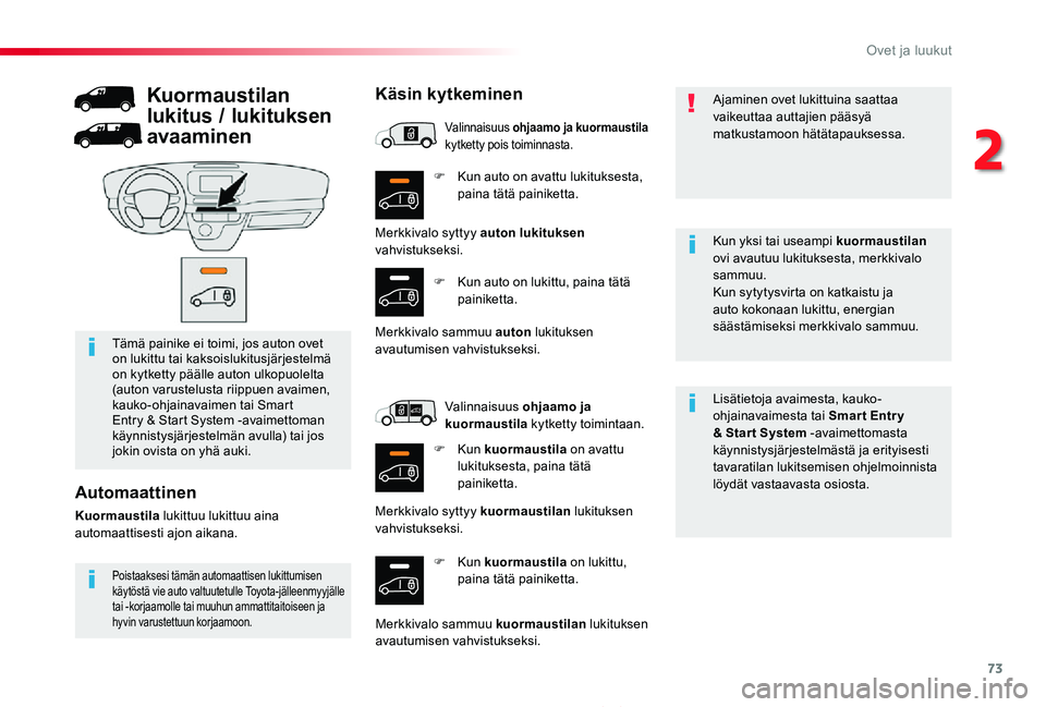 TOYOTA PROACE 2020 Omistajan Käsikirja (in Finnish) 73
Proace_fi_Chap02_ouvertures_ed2019_V02
F Kun auto on avattu lukituksesta, paina tätä painiketta.
F Kun kuormaustila on lukittu, paina tätä painiketta.
Lisätietoja avaimesta, kauko-ohjainavaime TOYOTA PROACE 2020 Omistajan Käsikirja (in Finnish) 73
Proace_fi_Chap02_ouvertures_ed2019_V02
F Kun auto on avattu lukituksesta, paina tätä painiketta.
F Kun kuormaustila on lukittu, paina tätä painiketta.
Lisätietoja avaimesta, kauko-ohjainavaime