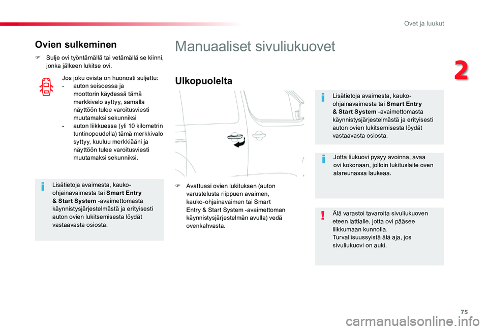 TOYOTA PROACE 2020 Omistajan Käsikirja (in Finnish) 75
Proace_fi_Chap02_ouvertures_ed2019_V02
Ovien sulkeminen
F Sulje ovi työntämällä tai vetämällä se kiinni, jonka jälkeen lukitse ovi.
Lisätietoja avaimesta, kauko-ohjainavaimesta tai Smar t TOYOTA PROACE 2020 Omistajan Käsikirja (in Finnish) 75
Proace_fi_Chap02_ouvertures_ed2019_V02
Ovien sulkeminen
F Sulje ovi työntämällä tai vetämällä se kiinni, jonka jälkeen lukitse ovi.
Lisätietoja avaimesta, kauko-ohjainavaimesta tai Smar t
