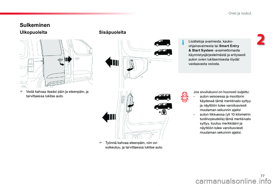 TOYOTA PROACE 2020 Omistajan Käsikirja (in Finnish) 77
Proace_fi_Chap02_ouvertures_ed2019_V02
Jos sivuliukuovi on huonosti suljettu:- auton seisoessa ja moottorin käydessä tämä merkkivalo syttyy ja näyttöön tulee varoitusviesti muutaman sekunnin TOYOTA PROACE 2020 Omistajan Käsikirja (in Finnish) 77
Proace_fi_Chap02_ouvertures_ed2019_V02
Jos sivuliukuovi on huonosti suljettu:- auton seisoessa ja moottorin käydessä tämä merkkivalo syttyy ja näyttöön tulee varoitusviesti muutaman sekunnin