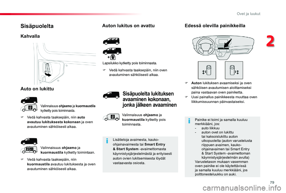 TOYOTA PROACE 2020 Omistajan Käsikirja (in Finnish) 79
Proace_fi_Chap02_ouvertures_ed2019_V02
F Vedä kahvasta taaksepäin, niin kuormaustila avautuu lukituksesta ja oven avautuminen sähköisesti alkaa.
F Vedä kahvasta taaksepäin, niin oven avautumi TOYOTA PROACE 2020 Omistajan Käsikirja (in Finnish) 79
Proace_fi_Chap02_ouvertures_ed2019_V02
F Vedä kahvasta taaksepäin, niin kuormaustila avautuu lukituksesta ja oven avautuminen sähköisesti alkaa.
F Vedä kahvasta taaksepäin, niin oven avautumi