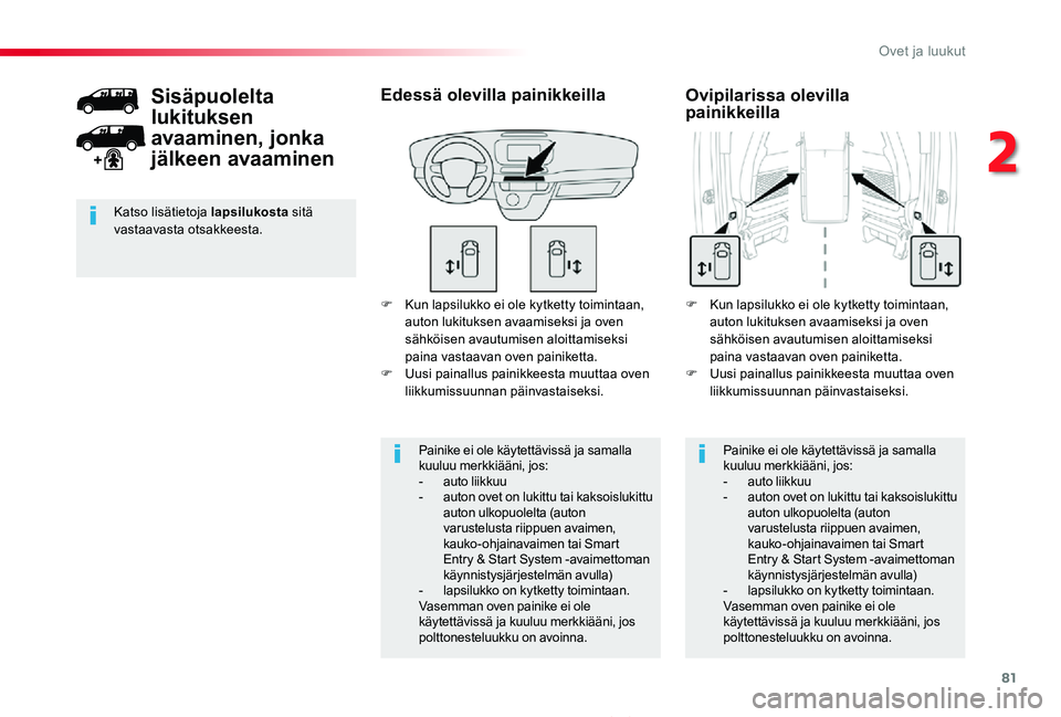 TOYOTA PROACE 2020 Omistajan Käsikirja (in Finnish) 81
Proace_fi_Chap02_ouvertures_ed2019_V02
F Kun lapsilukko ei ole kytketty toimintaan, auton lukituksen avaamiseksi ja oven sähköisen avautumisen aloittamiseksi paina vastaavan oven painiketta.F Uus TOYOTA PROACE 2020 Omistajan Käsikirja (in Finnish) 81
Proace_fi_Chap02_ouvertures_ed2019_V02
F Kun lapsilukko ei ole kytketty toimintaan, auton lukituksen avaamiseksi ja oven sähköisen avautumisen aloittamiseksi paina vastaavan oven painiketta.F Uus